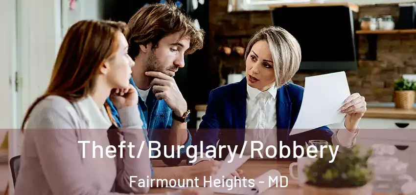 Theft/Burglary/Robbery Fairmount Heights - MD