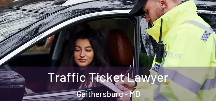  Traffic Ticket Lawyer Gaithersburg - MD