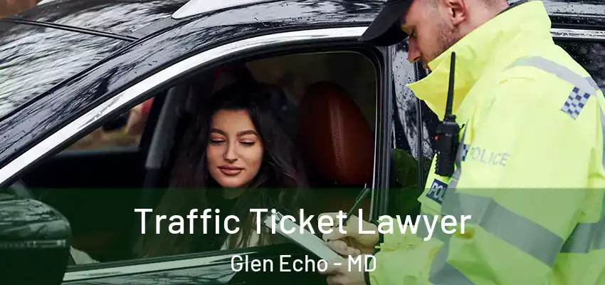 Traffic Ticket Lawyer Glen Echo - MD