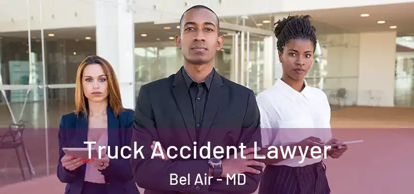  Truck Accident Lawyer Bel Air - MD