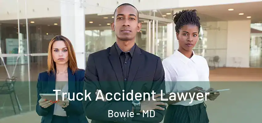  Truck Accident Lawyer Bowie - MD