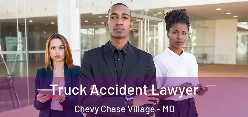 Truck Accident Lawyer Chevy Chase Village - MD