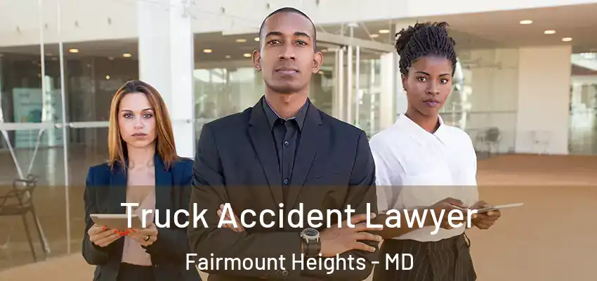  Truck Accident Lawyer Fairmount Heights - MD