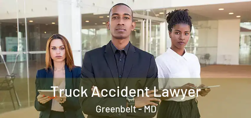 Truck Accident Lawyer Greenbelt - MD