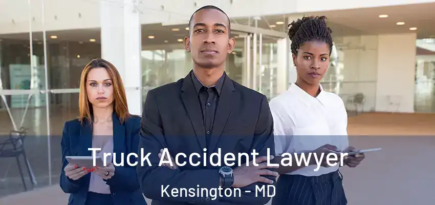 Truck Accident Lawyer Kensington - MD