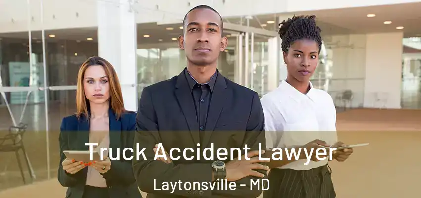  Truck Accident Lawyer Laytonsville - MD