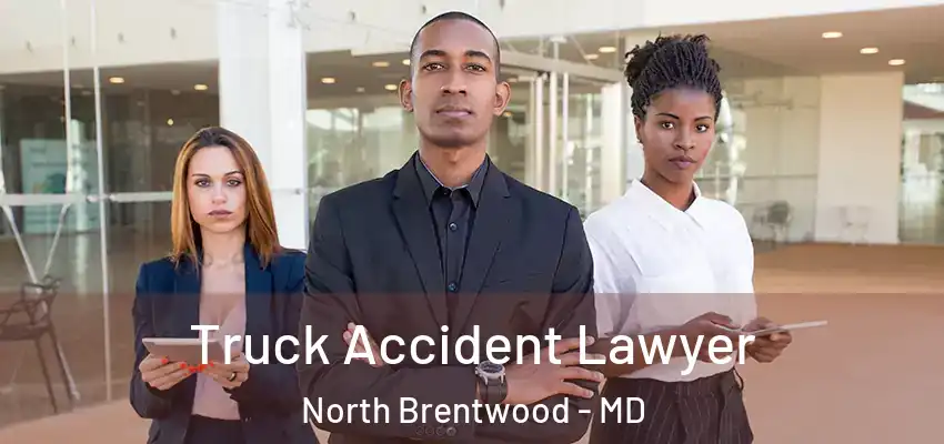 Truck Accident Lawyer North Brentwood - MD