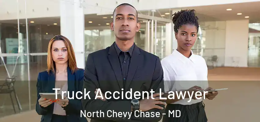 Truck Accident Lawyer North Chevy Chase - MD