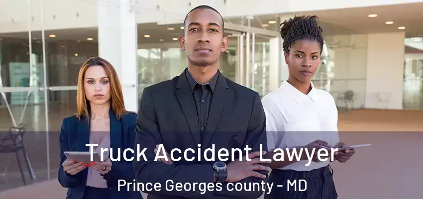 Truck Accident Lawyer Prince Georges County - MD