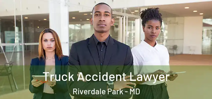  Truck Accident Lawyer Riverdale Park - MD