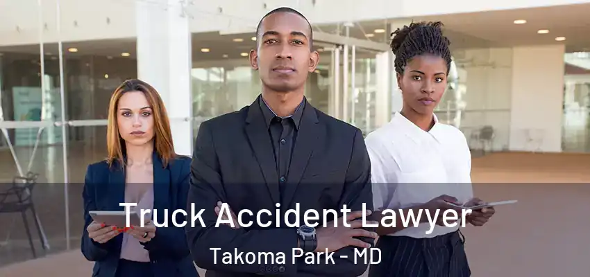 Truck Accident Lawyer Takoma Park - MD