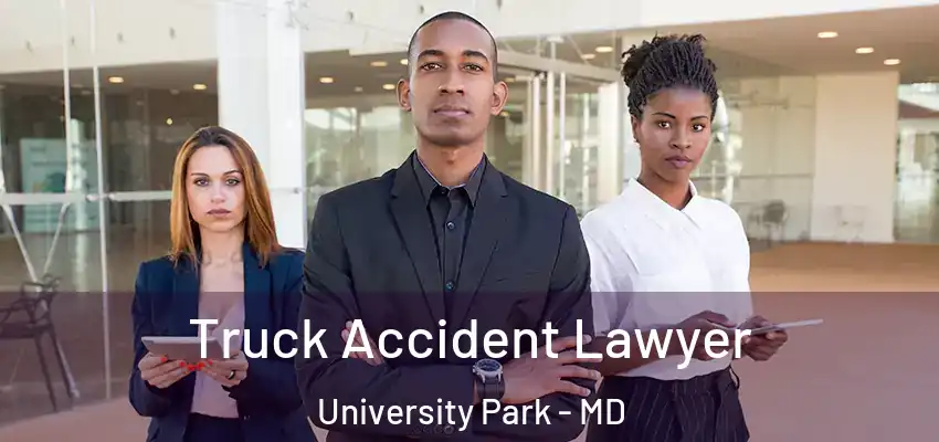Truck Accident Lawyer University Park - MD