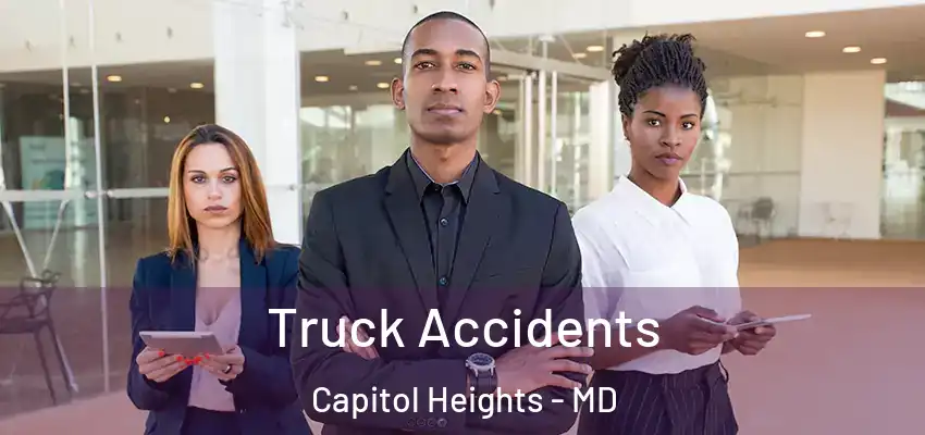Truck Accidents Capitol Heights - MD