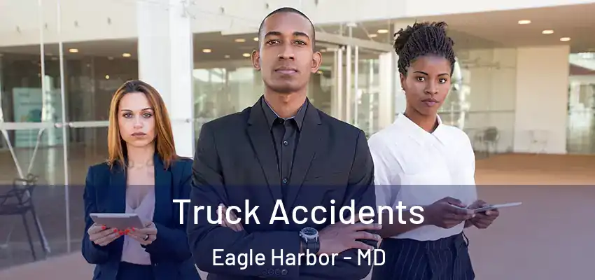 Truck Accidents Eagle Harbor - MD