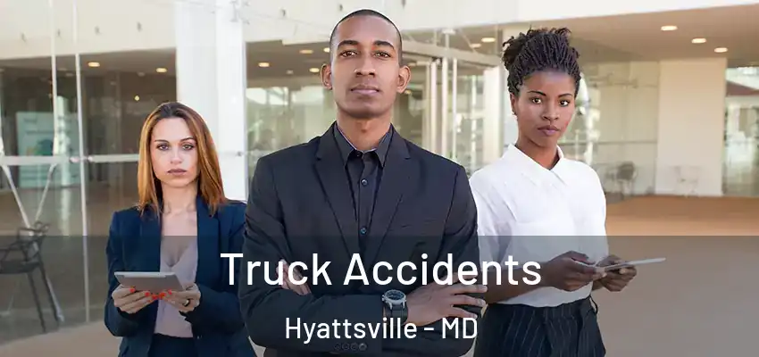 Truck Accidents Hyattsville - MD