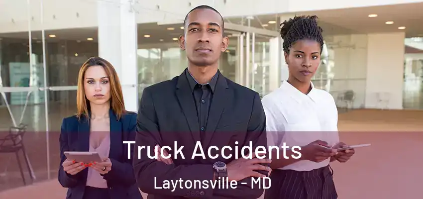 Truck Accidents Laytonsville - MD