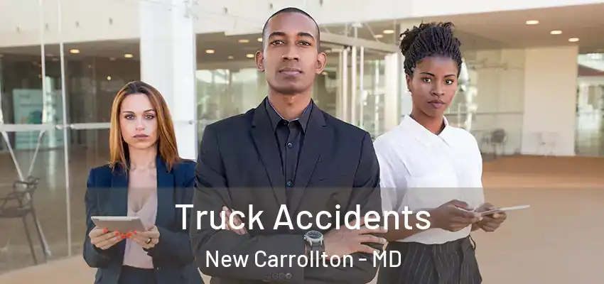 Truck Accidents New Carrollton - MD