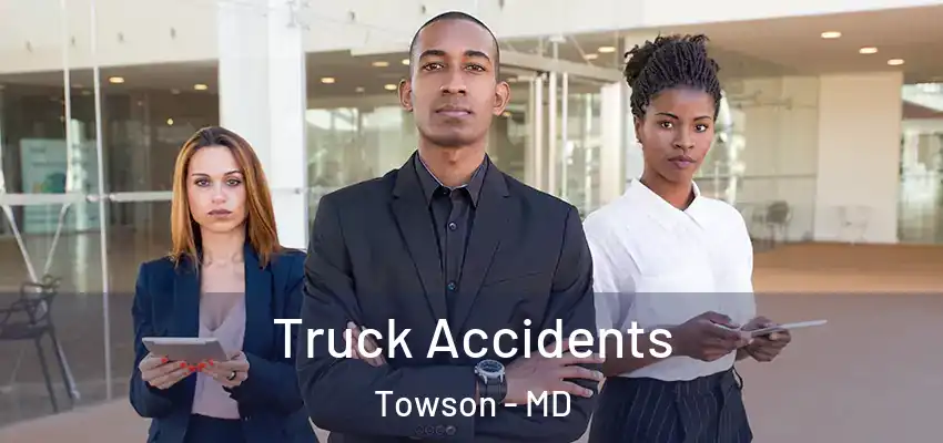 Truck Accidents Towson - MD